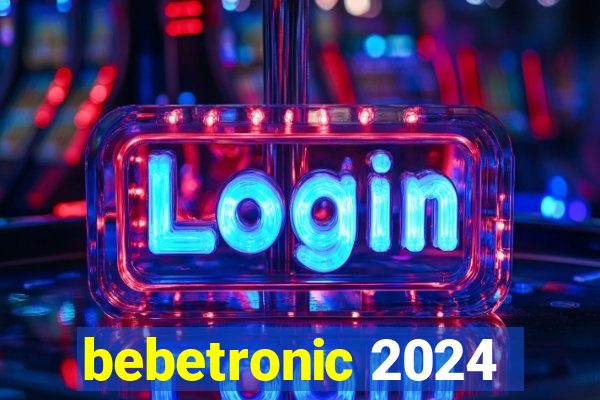 bebetronic 2024